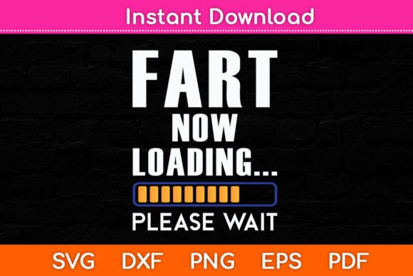Fart Now Loading Funny Dad Joke Svg File for Graphics and Crafts