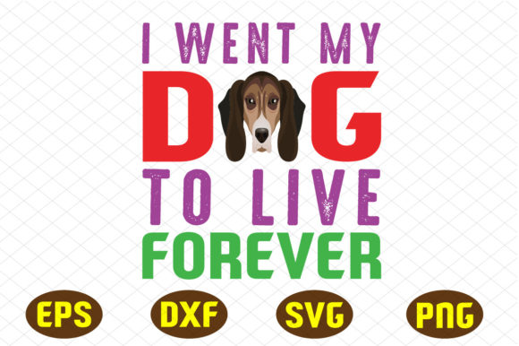I Went My Dog to Live Forever Svg Graphics and Crafts