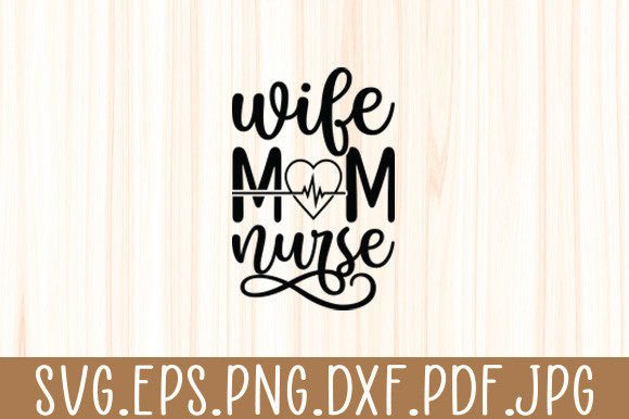 Wife Mom Nurse Funny Letter Moms Svg Graphics for Crafts